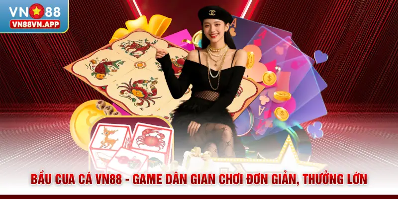 Bầu Cua Cá VN88 - Game Dân Gian Chơi Đơn Giản, Thưởng Lớn