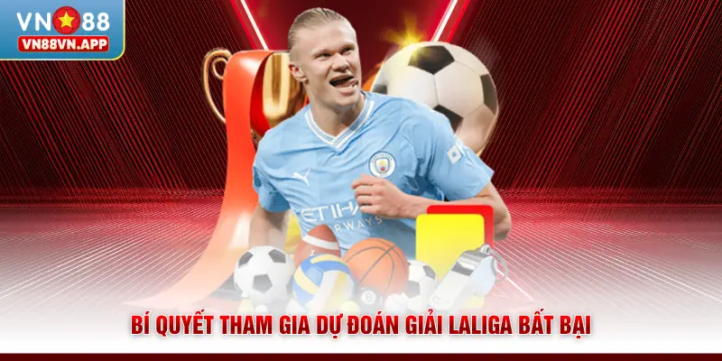 Giải Laliga - Tận Hưởng Những Màn Tranh Tài Hấp Dẫn Tại VN88 4 Bí quyết tham gia dự đoán giải Laliga bất bại