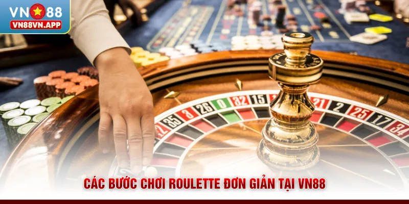 Roulette VN88 | Khám Phá Cách Chơi Và Quy Tắc Đầy Đủ 4 Các bước chơi Roulette đơn giản tại VN88
