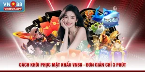 Cách Khôi Phục Mật Khẩu VN88 - Đơn Giản Chỉ 3 Phút