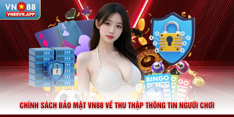 Chính sách bảo mật VN88 về thu thập thông tin người chơi