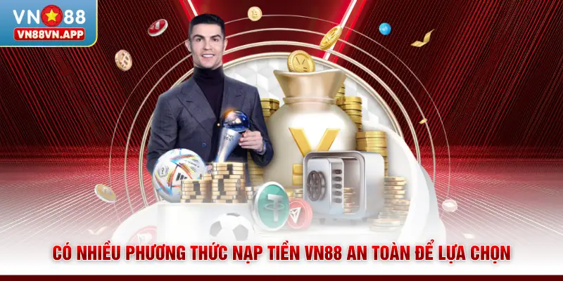 Nạp Tiền VN88 - Giao Dịch Nhanh, Bảo Mật và Tiện Lợi 3 Có nhiều phương thức nạp tiền VN88 an toàn để lựa chọn