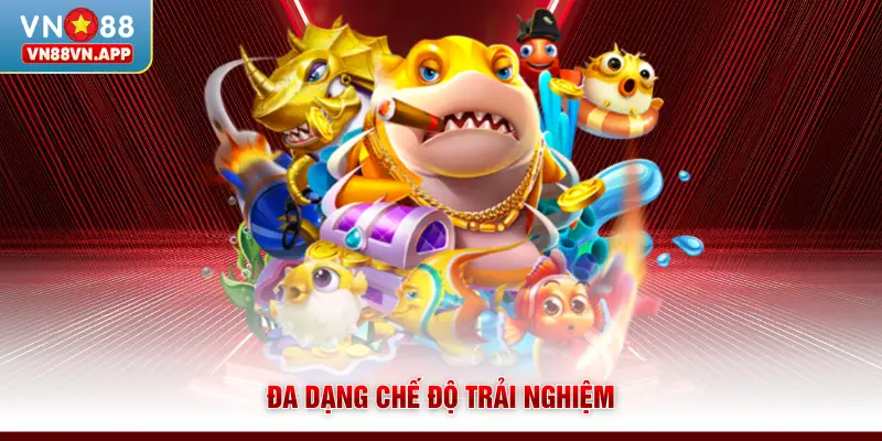 Đa dạng chế độ trải nghiệm
