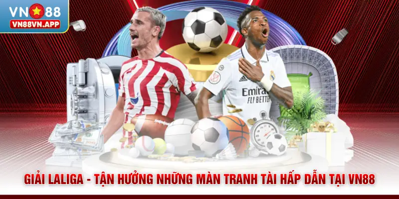 Giải Laliga - Tận Hưởng Những Màn Tranh Tài Hấp Dẫn Tại VN88 1 Giải Laliga - Tận Hưởng Những Màn Tranh Tài Hấp Dẫn Tại VN88