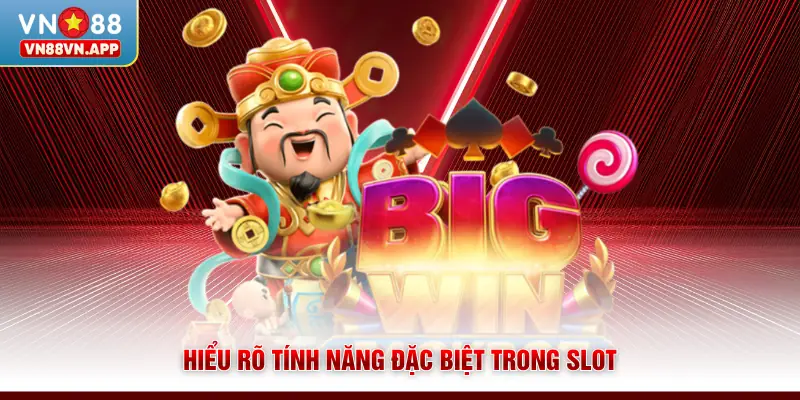 Hiểu rõ tính năng đặc biệt trong slot