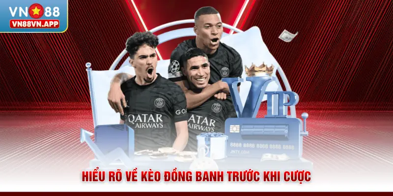 Hiểu rõ về kèo đồng banh trước khi cược