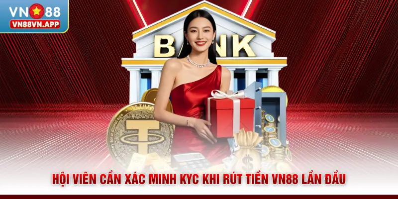 Hội viên cần xác minh KYC khi rút tiền VN88 lần đầu