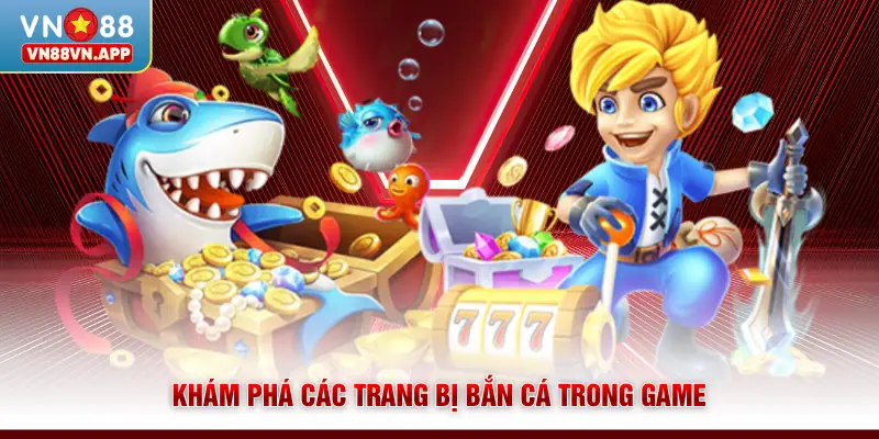 Khám phá các trang bị bắn cá trong game