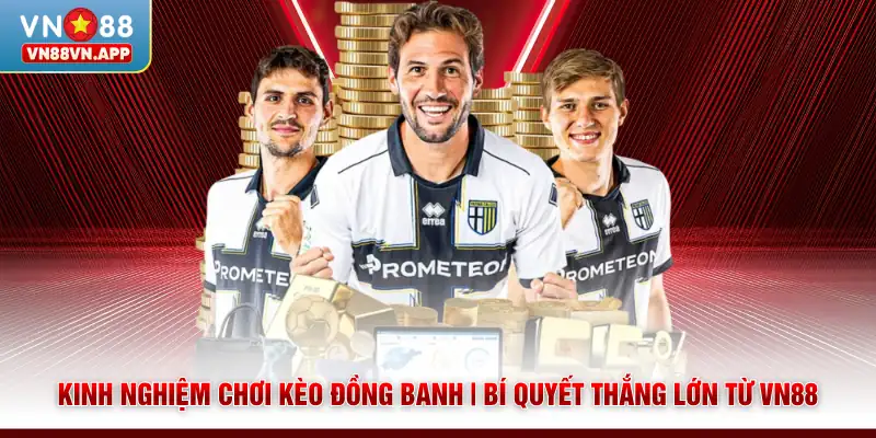 Kinh Nghiệm Chơi Kèo Đồng Banh | Bí Quyết Thắng Lớn Từ VN88