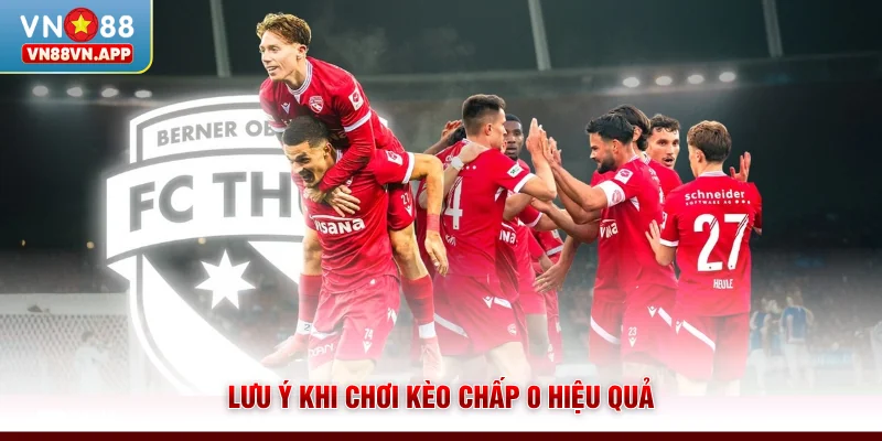 Lưu ý khi chơi kèo chấp 0 hiệu quả