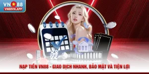 Nạp Tiền VN88 - Giao Dịch Nhanh, Bảo Mật và Tiện Lợi