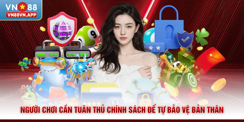 Quyền riêng tư VN88 3 Người chơi cần tuân thủ chính sách để tự bảo vệ bản thân