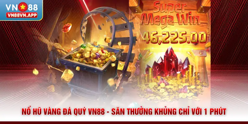 Nổ Hũ Vàng Đá Quý VN88 - Săn Thưởng Khủng Chỉ Với 1 Phút
