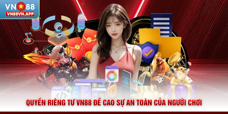 Quyền riêng tư VN88 1 Quyền riêng tư VN88 đề cao sự an toàn của người chơi