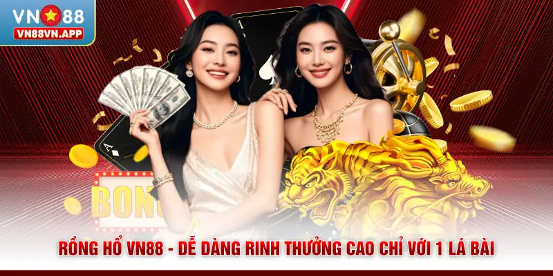 Rồng Hổ VN88 - Dễ Dàng Rinh Thưởng Cao Chỉ Với 1 Lá Bài