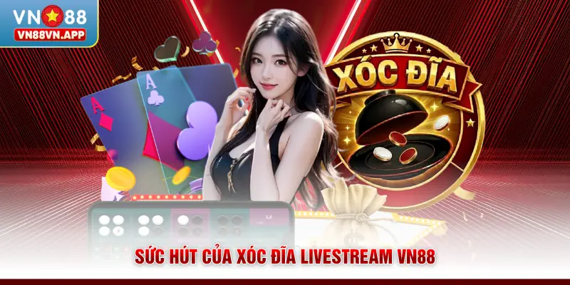 Xóc Đĩa Livestream VN88 - Đẳng Cấp Sới Bạc Trực Tuyến 2 Sức hút của xóc đĩa livestream VN88