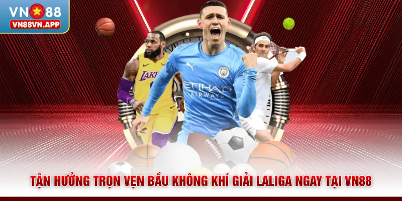 Giải Laliga - Tận Hưởng Những Màn Tranh Tài Hấp Dẫn Tại VN88 3 Tận hưởng trọn vẹn bầu không khí giải Laliga ngay tại VN88