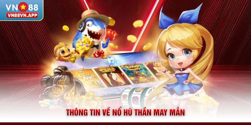 Thông tin về nổ hũ Thần May Mắn
