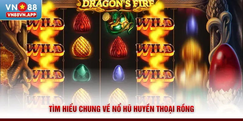Nổ Hũ Huyền Thoại Rồng VN88 - Jackpot Hấp Dẫn Mỗi Ngày 2 Tìm hiểu chung về nổ hũ Huyền Thoại Rồng