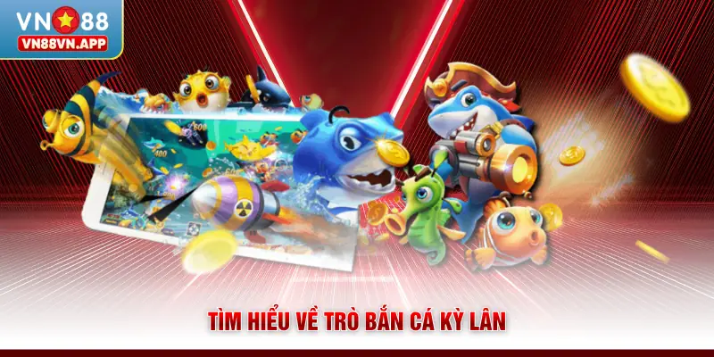 Tìm hiểu về trò bắn cá Kỳ Lân