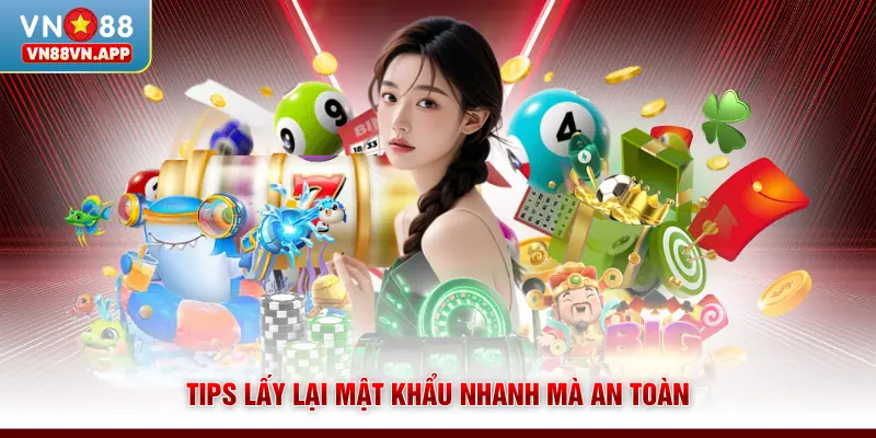 Tips lấy lại mật khẩu nhanh mà an toàn