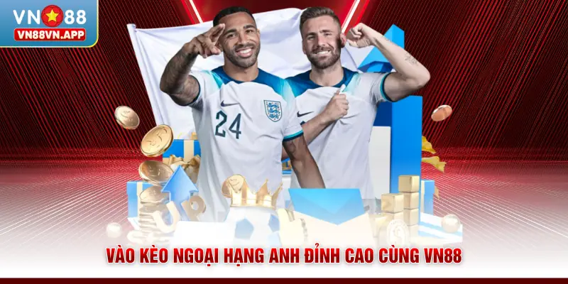 Vào kèo Ngoại hạng Anh đỉnh cao cùng VN88